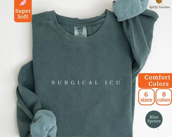 Surgical ICU Nurse Sweatshirt: Comfort Colors, Critical Care Crewneck