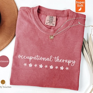Occupational Therapy Shirt, Cute Occupational Therapist Gifts, Flower Graphic Tee, OT Appreciation, Crimson Red, Soft and Comfy