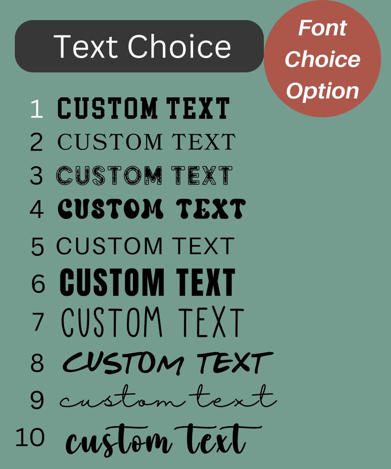 May include: An image showcasing a variety of text font options. The image features the words "Text Choice" in a dark gray rounded rectangle and "Font Choice Option" in a red circle. Below, ten different font styles display the words "CUSTOM TEXT" or "custom text".