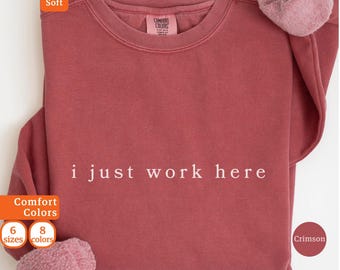 Felpa "I Just Work Here", dipendente sarcastico, maglietta da lavoro divertente, umorismo da ufficio, regalo per collega, felpa alla moda, felpa minimalista