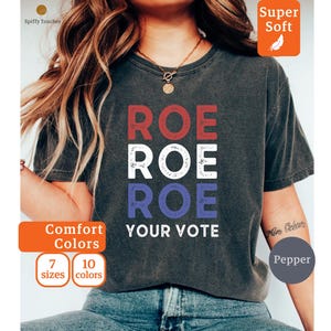 Comfort Colors® Roe Roe Roe Your Vote Shirt, Voting T-Shirt, 2024 Election Top, Vote Like Ruth Sent You, Feminist Shirt, Roe v Wade Tee