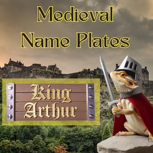 May include: A brown wooden name plate with the text "King Arthur" in gold lettering. The name plate is framed in a green border and has silver rivets. A lizard wearing a knight's helmet and cape holds a sword. The image has the text "Medieval Name Plates".
