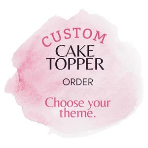 Custom Order, Cake topper, Any Theme