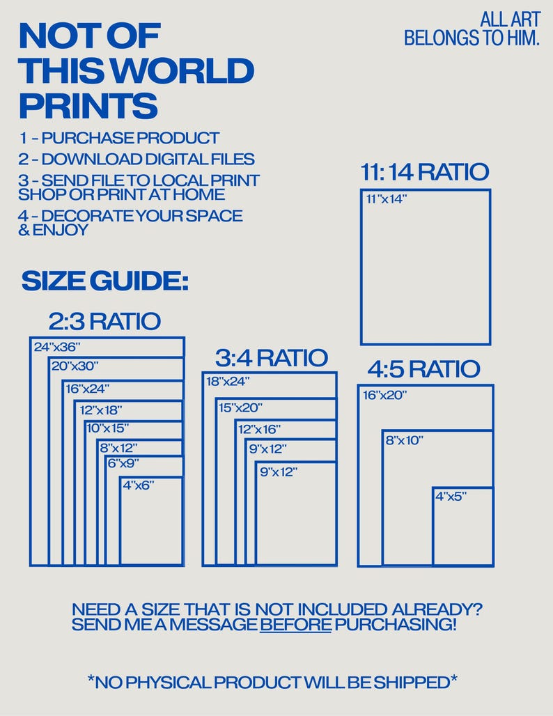 May include: A light beige print size guide with blue text. The guide includes ratios of 2:3, 3:4, 4:5, and 11:14, with corresponding dimensions in inches. Text includes "NOT OF THIS WORLD PRINTS" and "ALL ART BELONGS TO HIM."