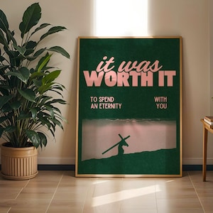 May include: A green and pink motivational poster with the text "it was worth it" and the words "to spend an eternity with you". The poster features a silhouette of a person carrying a cross.