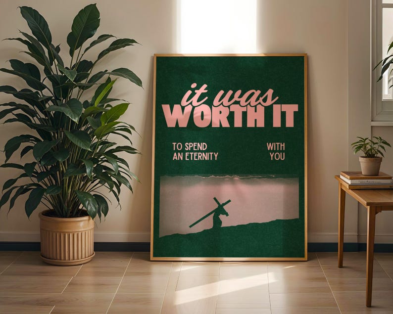 May include: A green and pink motivational poster with the text "it was worth it" and the words "to spend an eternity with you". The poster features a silhouette of a person carrying a cross.