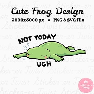 May include: A green cartoon frog illustration with the text "NOT TODAY" and "UGH". The frog is lying down with its eyes closed. The design also includes the text "Cute Frog Design" and file details.