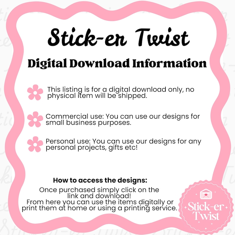 May include: A pink-framed graphic with the text "Stick-er Twist" and "Digital Download Information." Details include commercial and personal use, and instructions on accessing the designs after purchase. A small pink sticker with the logo is in the bottom right.
