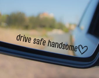 Drive Safe Handsome | Mirror Decal | Bumper Sticker | Side Mirror | Vinyl Decal | Funny Quote | Rearview Mirror | Fast Cars