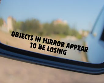 Objects In Mirror Appear To Be Losing Decal (two included) | Bumper Sticker | Side Mirror | Vinyl Decal | Funny Quote | Fast Cars