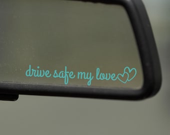 Drive Safe My Love Mirror Decal: Funny Car Quote - 4 Inch