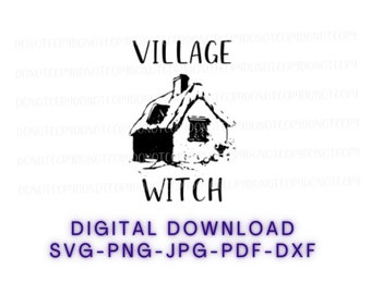 May include: Black and white illustration of a small house with a chimney and a snow-covered roof. The text "Village Witch" is above the house. The text "Digital Download SVG-PNG-JPG-PDF-DXF" is below the house.