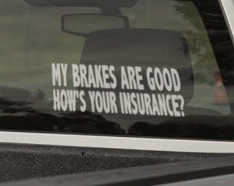 My Brakes Are Good, Hows Your Insurance? Car Decal | Window Decal | Back Off Bumper Sticker | Window Sticker | Cheeky, Funny Quote