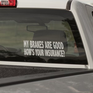 My Brakes Are Good, Hows Your Insurance? Car Decal | Window Decal | Back Off Bumper Sticker | Window Sticker | Cheeky, Funny Quote