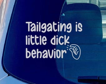 Tailgating Is Little Dick Behavior Car Decal | Bumper Sticker | Back Up | Window Vinyl Decal | Funny Quote | New Driver | Get Off My Tail