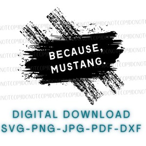 Because, Mustang SVG, PNG, JPG digital file/racing svg cut file/Ford Mustang svg/fast car svg/bumper sticker/digital download
