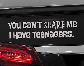 Funny 'You Can't Scare Me, I Have Teenagers' Car Decal