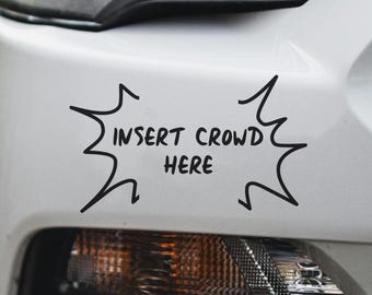 Insert Crowd Car Decal | Crowd Control | Bumper Sticker | Funny Quotes | Crowd Finder | Muscle Car | Fast Cars | Mustang Car