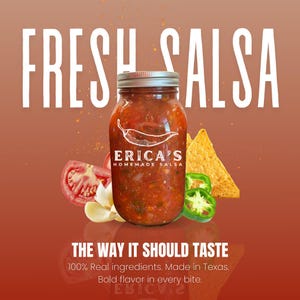 May include: A jar of Erica's Homemade Salsa with a silver lid, surrounded by a sliced tomato, garlic, jalapeño slices, and tortilla chips. The words "FRESH SALSA" are at the top, and "THE WAY IT SHOULD TASTE" is at the bottom.