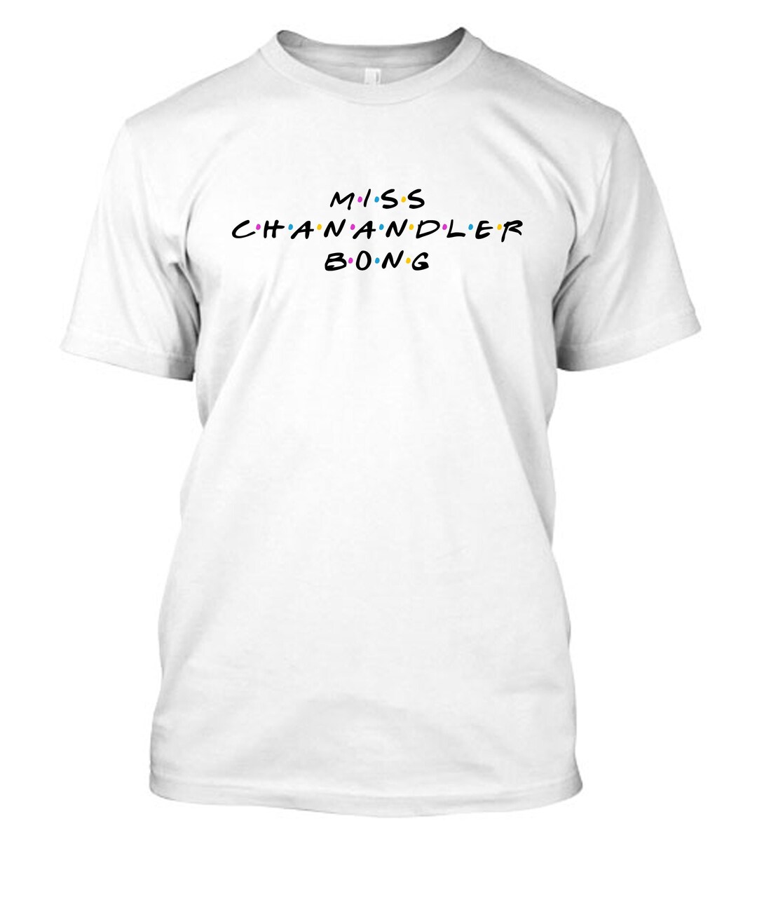 Friends TV Show Tshirt Tee T-shirt Miss Chanandler Bong - Etsy