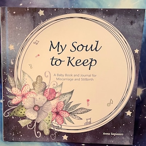 My Soul to Keep; A Baby Book and Journal for Miscarriage and Stillbirth, Miscarriage Memorial Gift, Pregnancy Loss, Baby Loss Keepsake,