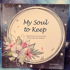 My Soul to Keep; A Baby Book and Journal for Miscarriage and Stillbirth, Honor Miscarried Baby, Baby Loss Keepsake, A Memorial Baby Book