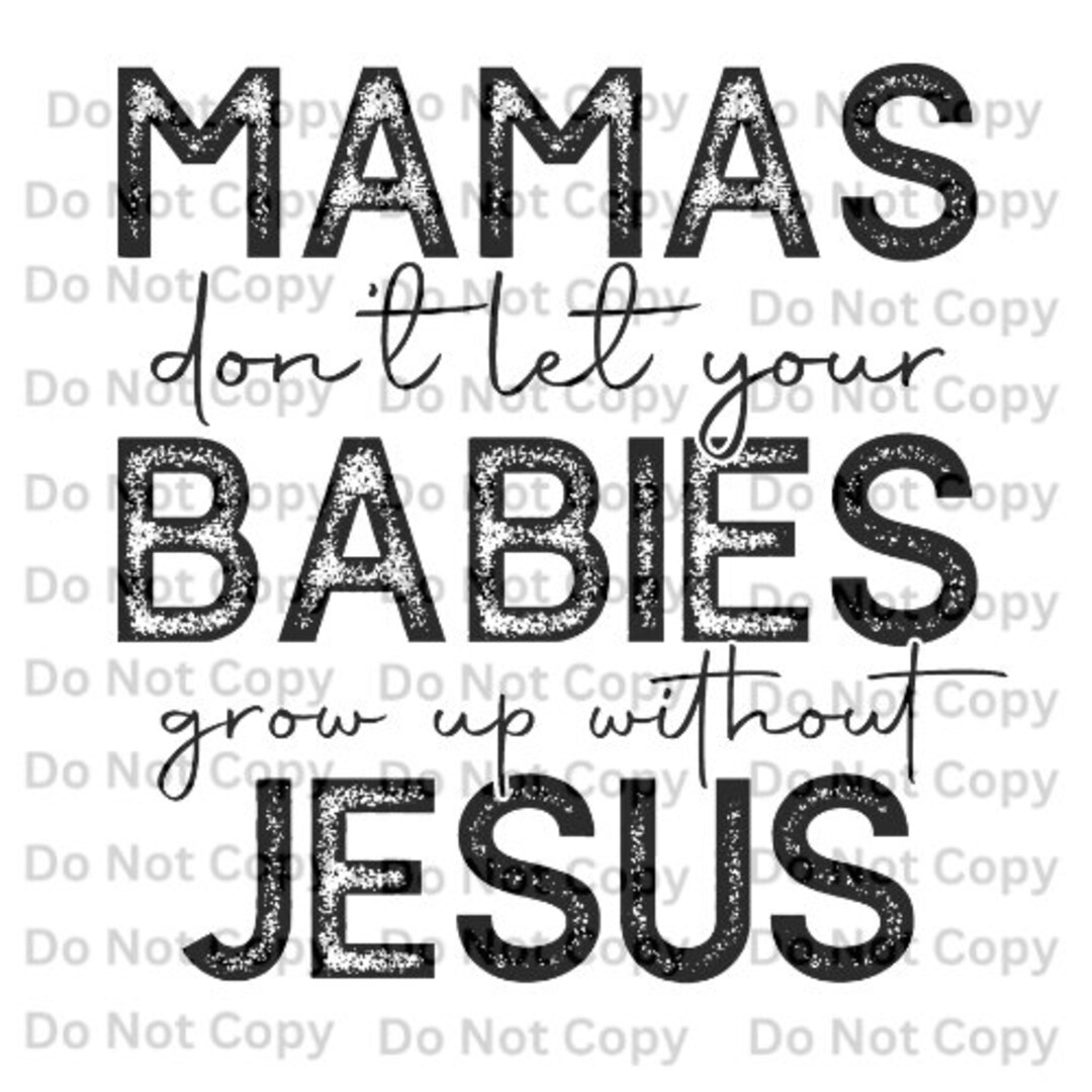 Mama Don t Let Your Babies Grow Up Without Jesus Black Or Etsy