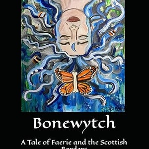 Puede incluir: Una portada de libro con una pintura de un rostro con cabello azul ondulado y una mariposa monarca, con el texto BONEWYTCH A Tale of Faerie and the Scottish Borders impreso en blanco sobre un fondo negro debajo de la ilustración.
