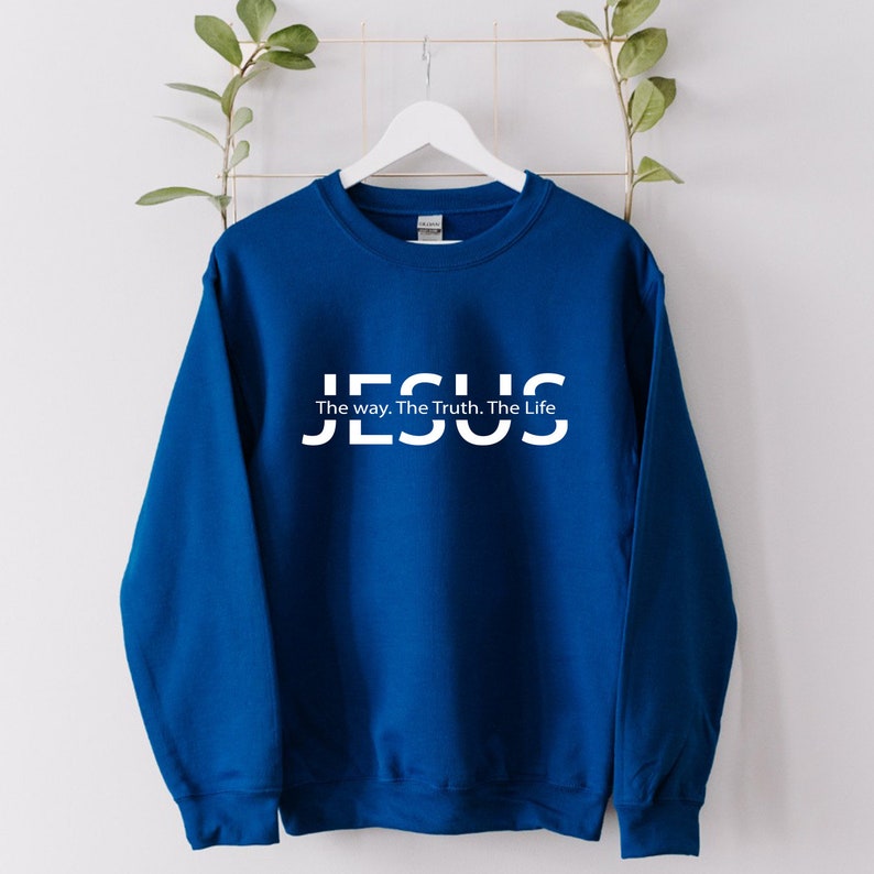 Jesus Sweatshirt Jesus the Way the Truth the Life Hoodie Etsy