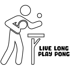 May include: Black and white line drawing of a person playing table tennis. The figure is holding a paddle and a ball, with a table in front of them. The text "LIVE LONG PLAY PONG" is below the table.