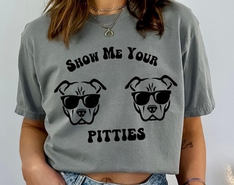 Show Me Your Pitties T-Shirt: Funny Pitbull Lover Tee