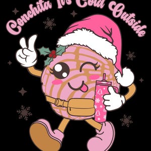 May include: A cartoon illustration of a pink conchita bread wearing a Santa hat and holding a Christmas-themed cup. The text "Conchita It's Cold Outside" is written above the character.