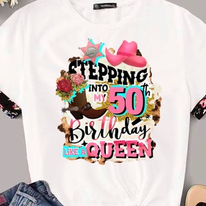 Stepping into my 50th Birthday like a Queen png sublimation Western Birthday gift for women Anniversary Cowgirl Shirt design Country art