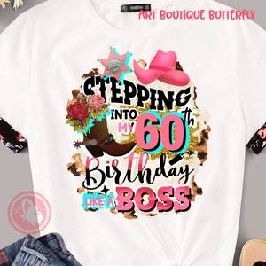 Stepping into my 60th Birthday like a Boss png sublimation Barbie art, Western Birthday gift for women Anniversary sixtieth birthday Cowgirl