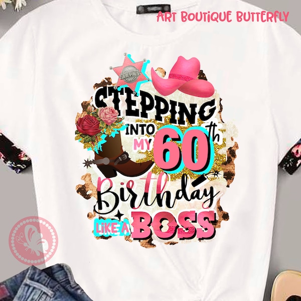 Stepping into my 60th Birthday like a Boss png sublimation Barbie art, Western Birthday gift for women Anniversary sixtieth birthday Cowgirl