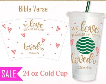 24oz Venti Cold Cup Wrap with hole We love because He first loved us quote Religious Inspirational art Starbucks tumbler Coffee mug decor