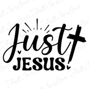 Just Jesus SVG, Christian Svg, Jesus Svg, Religious Svg, Bible Verse Svg Png Eps Dxf Digital Download Files