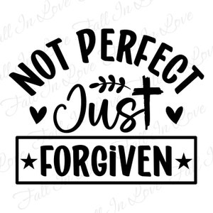 Not perfect just forgiven SVG, Christian Svg, Jesus Svg, Religious Svg, Bible Verse Svg Png Pdf Eps Dxf Digital Download Files