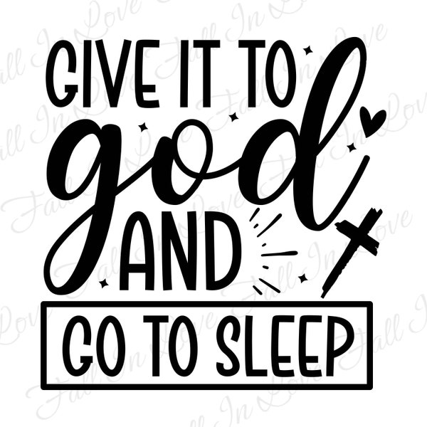 Give it to God and go to sleep SVG, Christian Svg, Jesus Svg, Bible Verse Svg Png Eps Dxf Digital Download Files