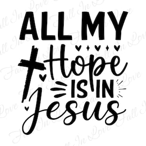 Tutta la mia speranza è in Jesus SVG, Christian Svg, Jesus Svg, Religious Svg Png Eps Dxf Digital Download Files