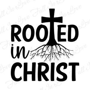 Rooted In Christ SVG, Religious Svg, Christian Svg, Christian Svg Png Jpg Dxf Eps Digital Download Files