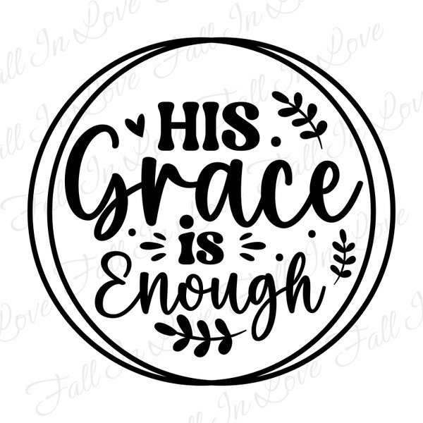 His grace is enough SVG, Religious Svg, Christian Svg, Christian Svg Png Jpg Dxf Eps Digital Download Files