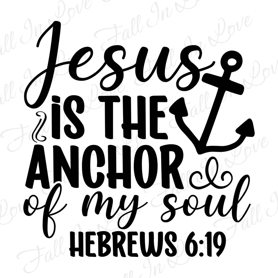 Jesus is the Anchor of My Soul Hebrews 6:19 SVG, Christian Svg, Jesus ...