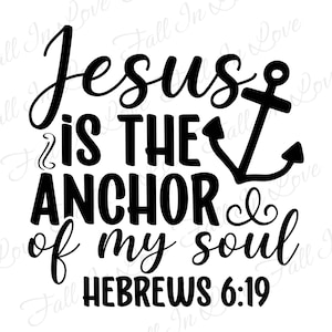 Jesus is the anchor of my soul Hebrews 6:19 SVG, Christian Svg, Jesus Svg, Religious Svg Png Eps Dxf Digital Download Files