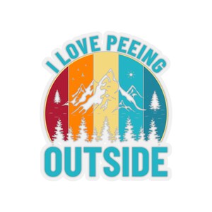 I Love Peeing Outside Sticker, Funny, Water Bottle, Laptop Sticker, Cooler Sticker, Car Sticker, Hydroflask Sticker
