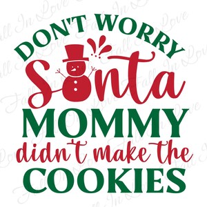 Non preoccuparti Babbo Natale mamma non ha fatto i biscotti SVG, Natale Svg, Santa Svg, Happy Holidays Svg Png Pdf Eps Dxf Digital Download Files