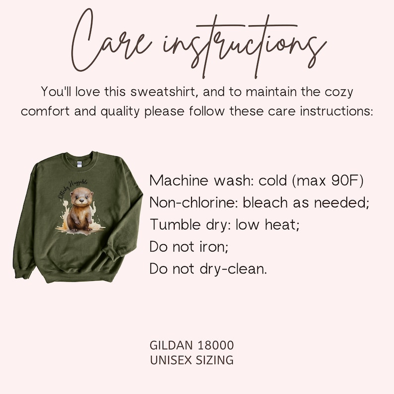 May include: A green sweatshirt with a graphic of a cute otter with the text "Pretty Nopable" on the front. The sweatshirt is made by Gildan and is unisex sizing. The care instructions are listed below: Machine wash: cold (max 90F) Non-chlorine: bleach as needed; Tumble dry: low heat; Do not iron; Do not dry-clean.