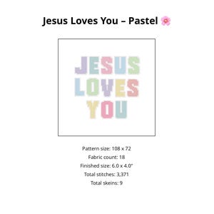 May include: A cross-stitch pattern with the text "JESUS LOVES YOU" in pastel colors. The finished size is 6.0 x 4.0 inches. The pattern includes the pattern size, fabric count, total stitches, and total skeins.