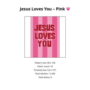 May include: A pink and white cross-stitch pattern with the words "JESUS LOVES YOU" in red. The finished size is 5.0 x 7.0 inches. The pattern includes a pink heart symbol. The pattern size is 90 x 126.
