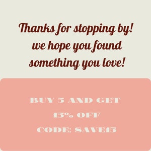 May include: Cream-colored background with the text "Thanks for stopping by! we hope you found something you love!" in dark brown script. Below, a pink rectangle displays "BUY 5 AND GET 15% OFF CODE: SAVE15" in white text.